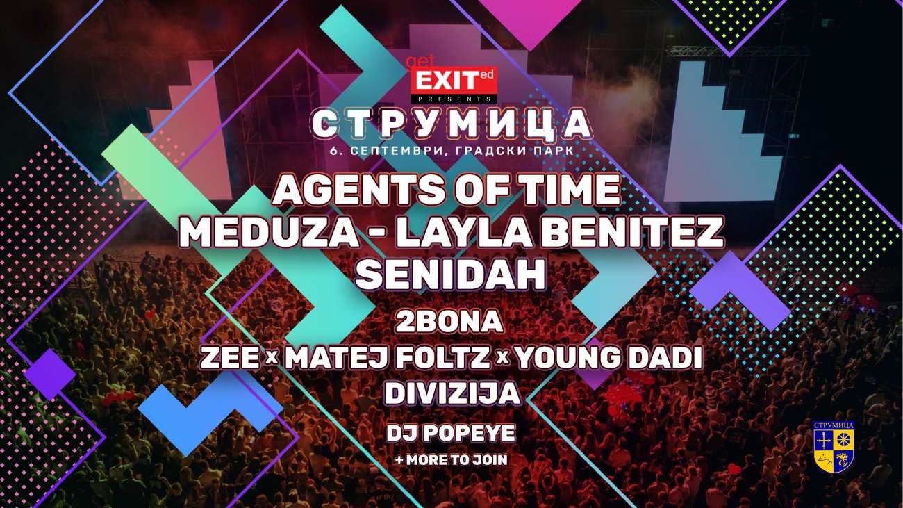 Agents of Time, Meduza, Layla Benitez, Senidah i mnogi drugi stižu na Get EXITed događaj u Strumici!